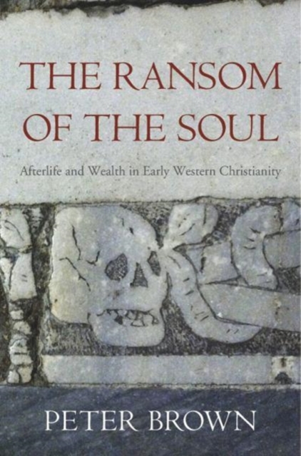 The Ransom of the Soul : Afterlife and Wealth in Early Western Christianity, Paperback / softback Book