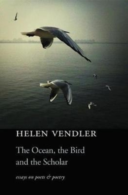 The Ocean, the Bird, and the Scholar : Essays on Poets and Poetry, Paperback / softback Book