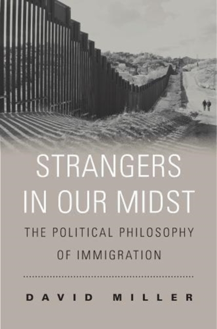 Strangers in Our Midst : The Political Philosophy of Immigration, Paperback / softback Book