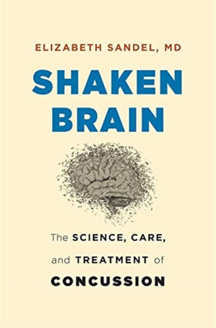 Shaken Brain : The Science, Care, and Treatment of Concussion, Hardback Book