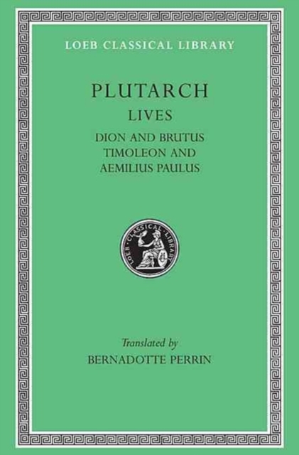 Lives, Volume VI : Dion and Brutus. Timoleon and Aemilius Paulus, Hardback Book