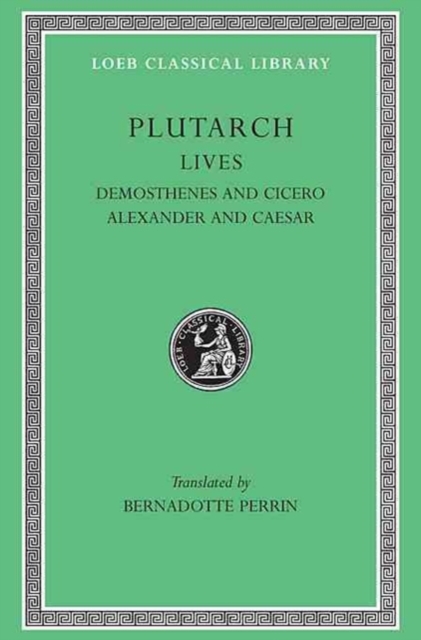 Lives, Volume VII : Demosthenes and Cicero. Alexander and Caesar, Hardback Book