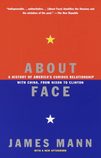 About Face : A History of America's Curious Relationship with China, from Nixon to Clinton, Paperback / softback Book