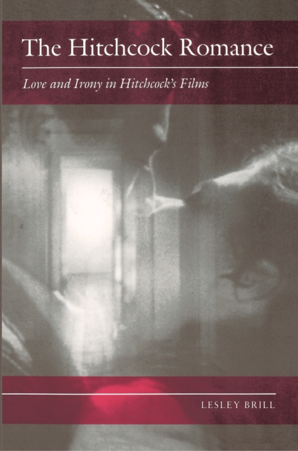 The Hitchcock Romance : Love and Irony in Hitchcock's Films, Paperback / softback Book
