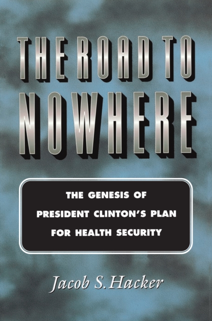 The Road to Nowhere : The Genesis of President Clinton's Plan for Health Security, Paperback / softback Book
