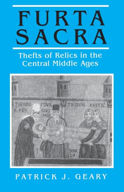 Furta Sacra : Thefts of Relics in the Central Middle Ages - Revised Edition, Paperback / softback Book