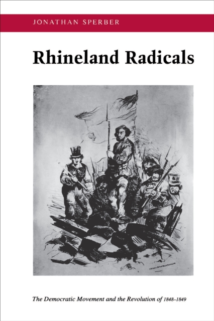 Rhineland Radicals : The Democratic Movement and the Revolution of 1848-1849, Paperback / softback Book