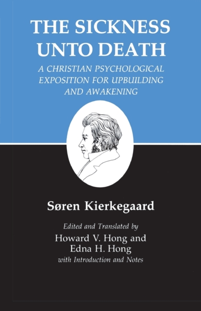 Kierkegaard's Writings, XIX, Volume 19 : Sickness Unto Death: A Christian Psychological Exposition for Upbuilding and Awakening, Paperback / softback Book