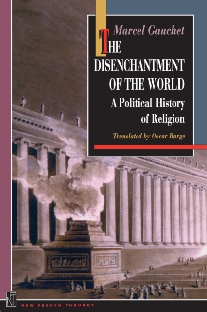 The Disenchantment of the World : A Political History of Religion, Paperback / softback Book