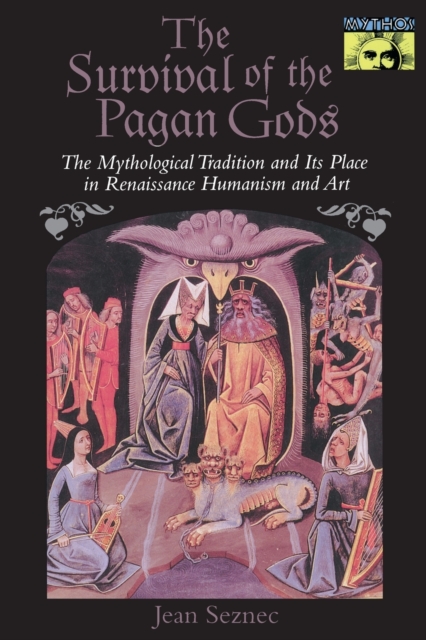The Survival of the Pagan Gods : The Mythological Tradition and Its Place in Renaissance Humanism and Art, Paperback / softback Book