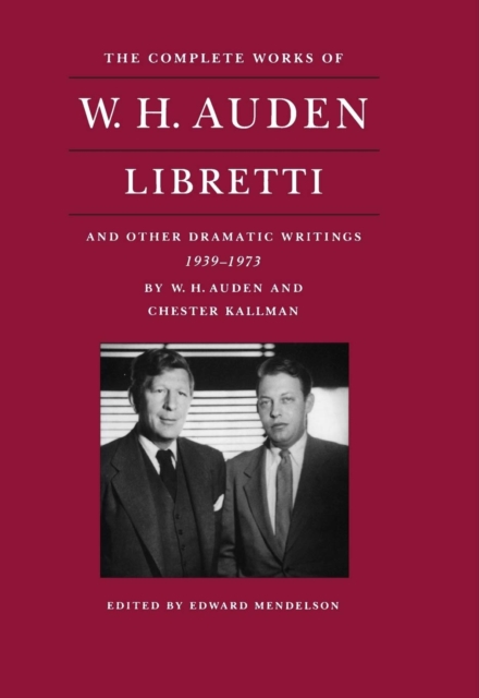 The Complete Works of W. H. Auden : Libretti and Other Dramatic Writings, 1939-1973, Hardback Book