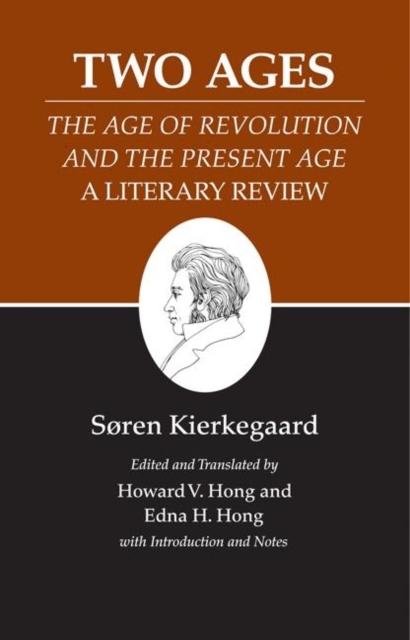 Kierkegaard's Writings, XIV, Volume 14 : Two Ages: The Age of Revolution and the Present Age A Literary Review, Hardback Book