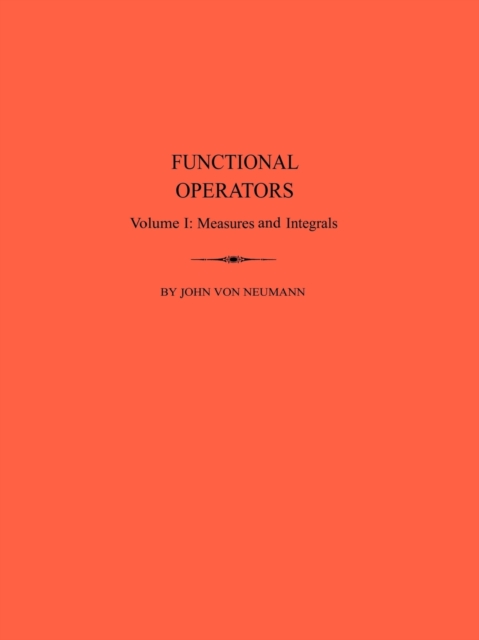 Functional Operators (AM-21), Volume 1 : Measures and Integrals. (AM-21), Paperback / softback Book
