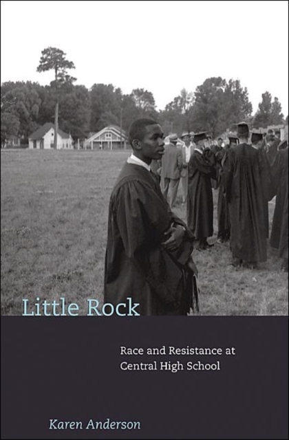 Little Rock : Race and Resistance at Central High School, Hardback Book