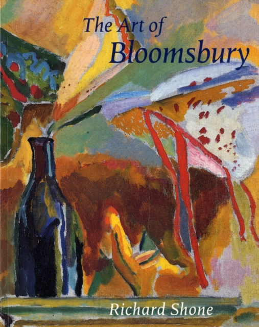 The Art of Bloomsbury : Roger Fry, Vanessa Bell, and Duncan Grant, Paperback Book