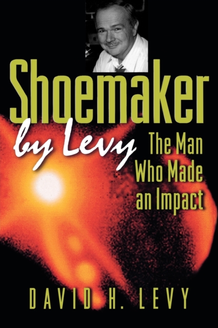 Shoemaker by Levy : The Man Who Made an Impact, Paperback / softback Book