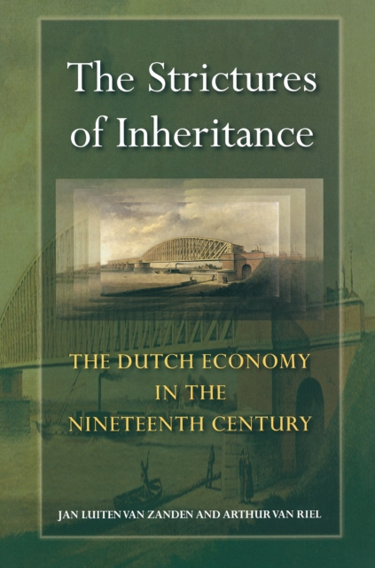 The Strictures of Inheritance : The Dutch Economy in the Nineteenth Century, Hardback Book