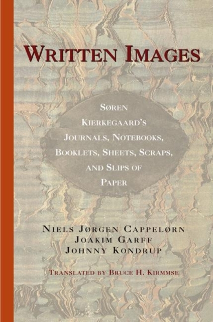Written Images : Soren Kierkegaard's Journals, Notebooks, Booklets, Sheets, Scraps, and Slips of Paper, Hardback Book