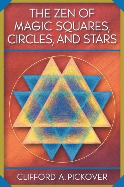 The Zen of Magic Squares, Circles, and Stars : An Exhibition of Surprising Structures across Dimensions, Paperback / softback Book