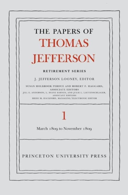 The Papers of Thomas Jefferson, Retirement Series, Volume 1 : 4 March 1809 to 15 November 1809, Hardback Book
