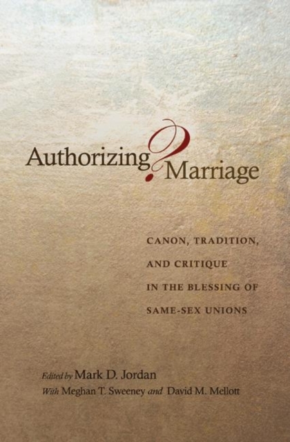 Authorizing Marriage? : Canon, Tradition, and Critique in the Blessing of Same-Sex Unions, Hardback Book