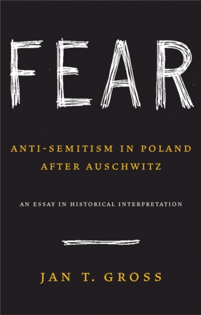 Fear : Anti-Semitism in Poland after Auschwitz: An Essay in Historical Interpretation, Hardback Book