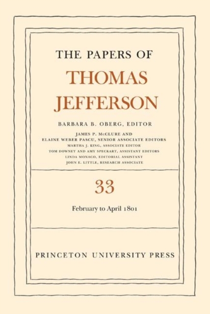 The Papers of Thomas Jefferson, Volume 33 : 17 February to 30 April 1801, Hardback Book