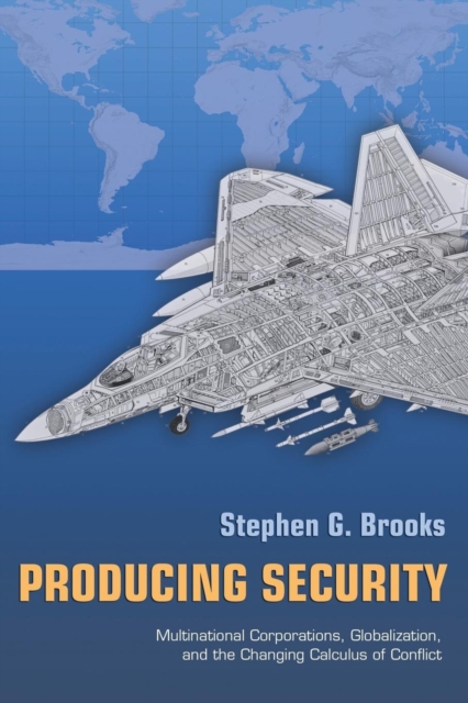 Producing Security : Multinational Corporations, Globalization, and the Changing Calculus of Conflict, Paperback / softback Book