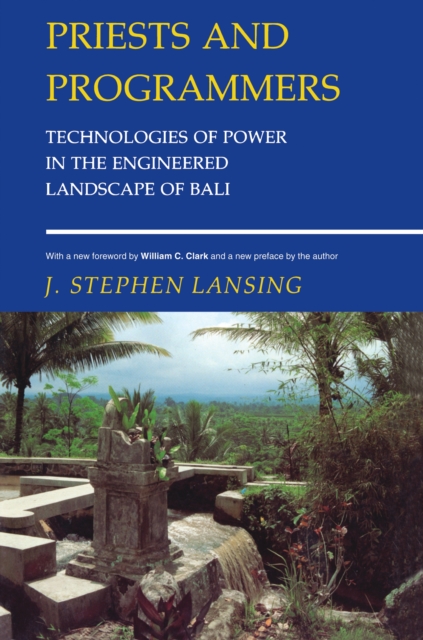 Priests and Programmers : Technologies of Power in the Engineered Landscape of Bali, Paperback / softback Book