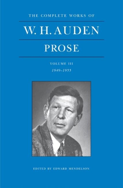 The Complete Works of W. H. Auden: Prose, Volume III : 1949-1955, Hardback Book