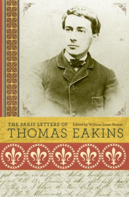 The Paris Letters of Thomas Eakins, Hardback Book