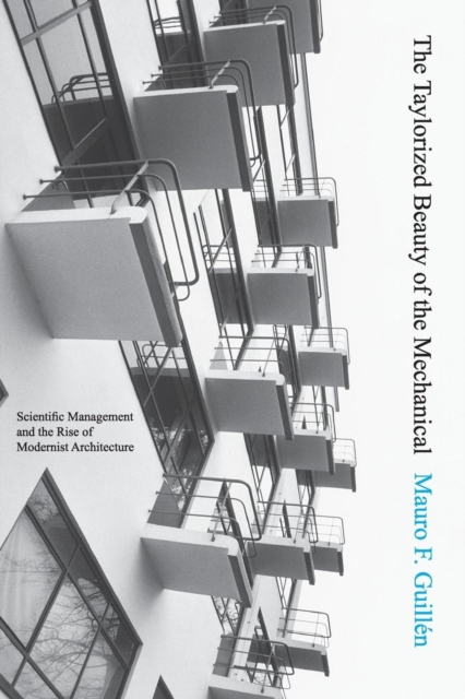 The Taylorized Beauty of the Mechanical : Scientific Management and the Rise of Modernist Architecture, Paperback / softback Book