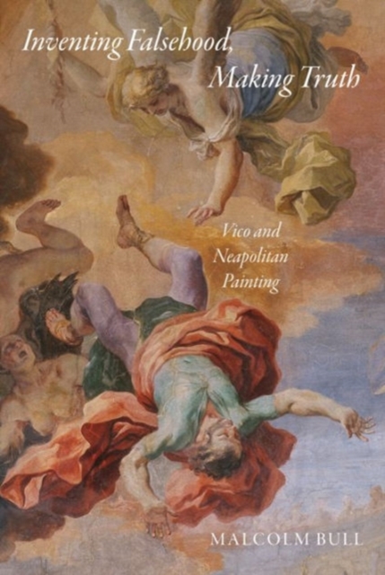 Inventing Falsehood, Making Truth : Vico and Neapolitan Painting, Hardback Book