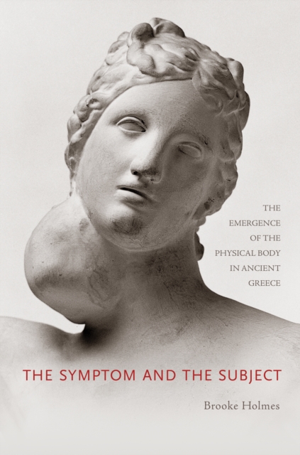 The Symptom and the Subject : The Emergence of the Physical Body in Ancient Greece, Hardback Book