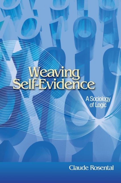 Weaving Self-Evidence : A Sociology of Logic, Paperback / softback Book