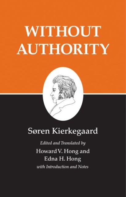 Kierkegaard's Writings, XVIII, Volume 18 : Without Authority, Paperback / softback Book