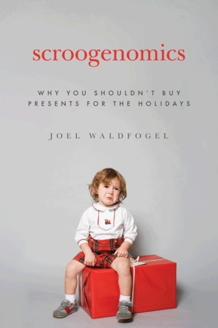 Scroogenomics : Why You Shouldn't Buy Presents for the Holidays, Hardback Book