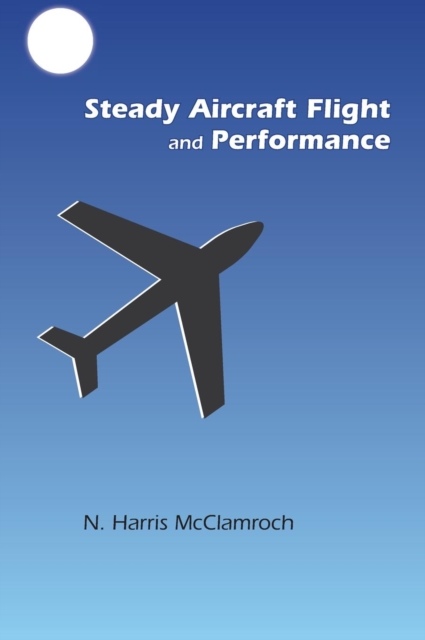 Steady Aircraft Flight and Performance, Hardback Book