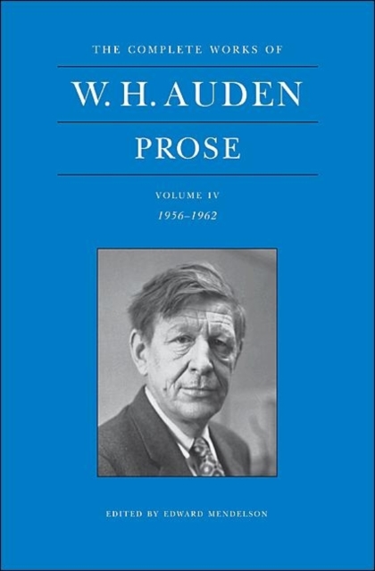 The Complete Works of W. H. Auden: Prose, Volume IV : 1956-1962, Hardback Book