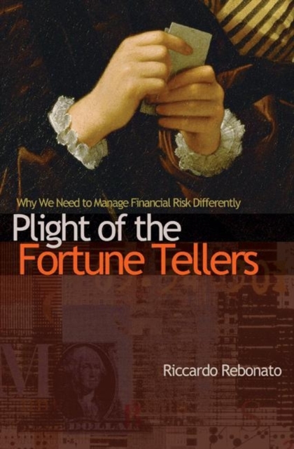 Plight of the Fortune Tellers : Why We Need to Manage Financial Risk Differently, Paperback / softback Book