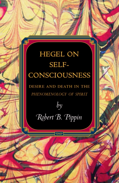 Hegel on Self-Consciousness : Desire and Death in the Phenomenology of Spirit, Hardback Book