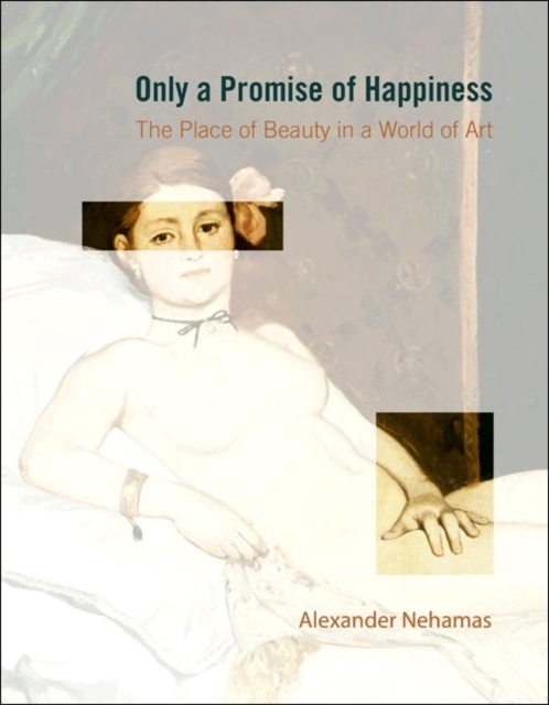 Only a Promise of Happiness : The Place of Beauty in a World of Art, Paperback Book