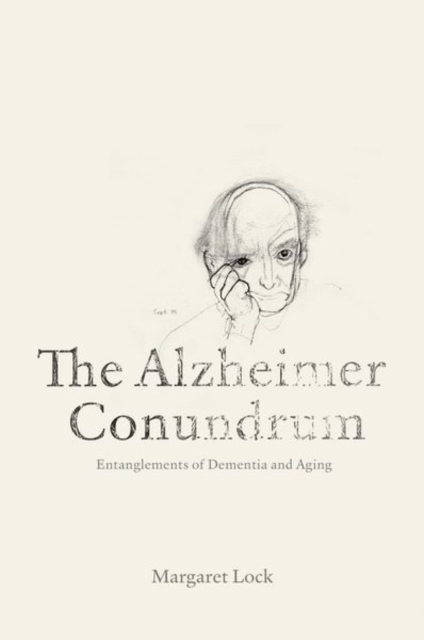 The Alzheimer Conundrum : Entanglements of Dementia and Aging, Hardback Book