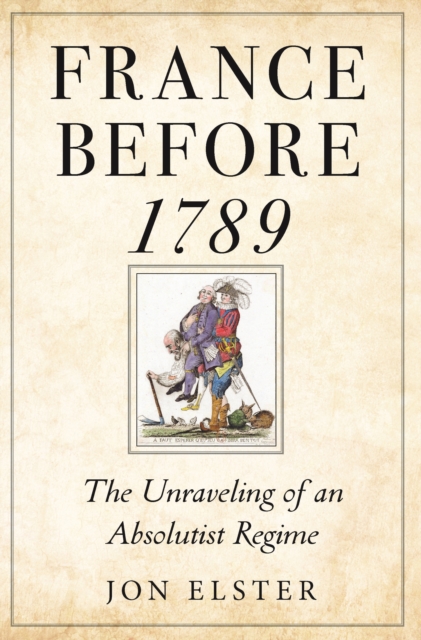 France before 1789 : The Unraveling of an Absolutist Regime, Hardback Book