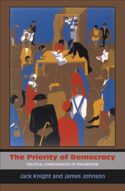 The Priority of Democracy : Political Consequences of Pragmatism, Hardback Book