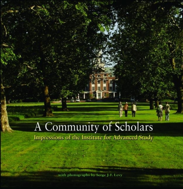 A Community of Scholars : Impressions of the Institute for Advanced Study, Hardback Book