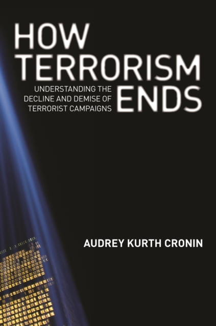 How Terrorism Ends : Understanding the Decline and Demise of Terrorist Campaigns, Paperback / softback Book