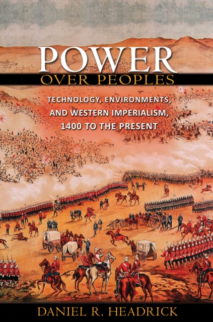 Power over Peoples : Technology, Environments, and Western Imperialism, 1400 to the Present, Paperback / softback Book