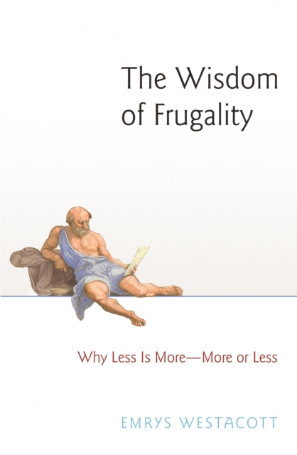 The Wisdom of Frugality : Why Less Is More - More or Less, Hardback Book