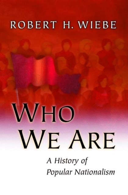 Who We Are : A History of Popular Nationalism, Paperback / softback Book